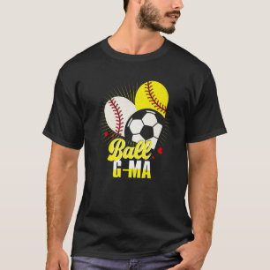 Ball G ma Baseball Softball Soccer Funny Cute Xmas T-Shirt