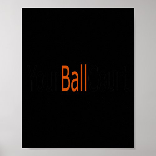 Ball In Your Court T_  Poster