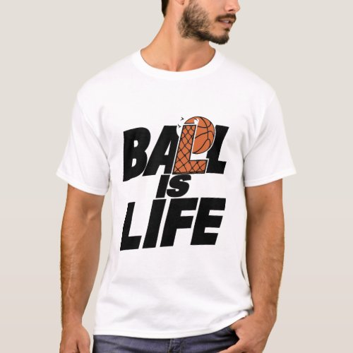 Ball Is Life Passionate Motivational T_Shirt