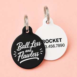 Ball Less and Flawless Funny Custom Dog Cat Pet ID Tag