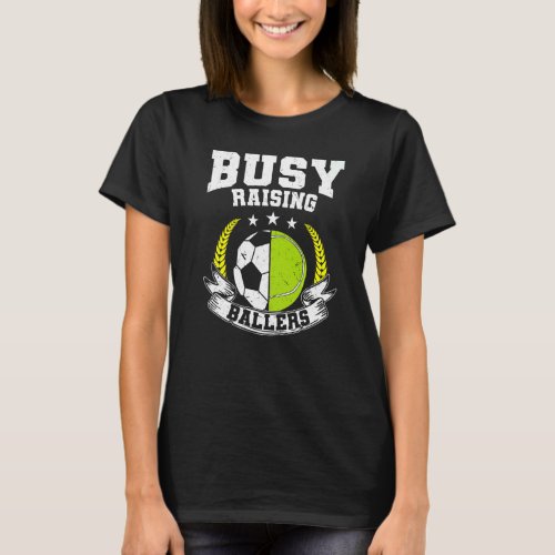 Ball Mom Dad Busy Raising Ballers Tennis Soccer T-Shirt