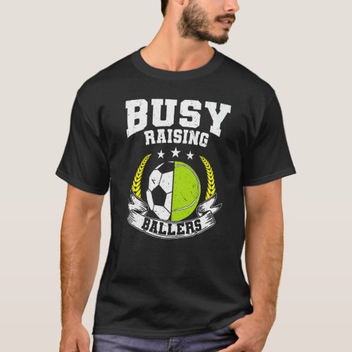 Ball Mom Dad Busy Raising Ballers Tennis Soccer T-Shirt