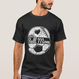 Ball Mom Half Soccer Half Baseball Mom Softball So T-Shirt