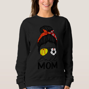 Ball Mom  Softball Soccer Mom Messy Bun Sweatshirt