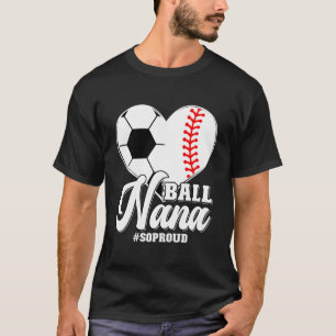Ball Nana So Proud Baseball Soccer Nana Grandma T-Shirt