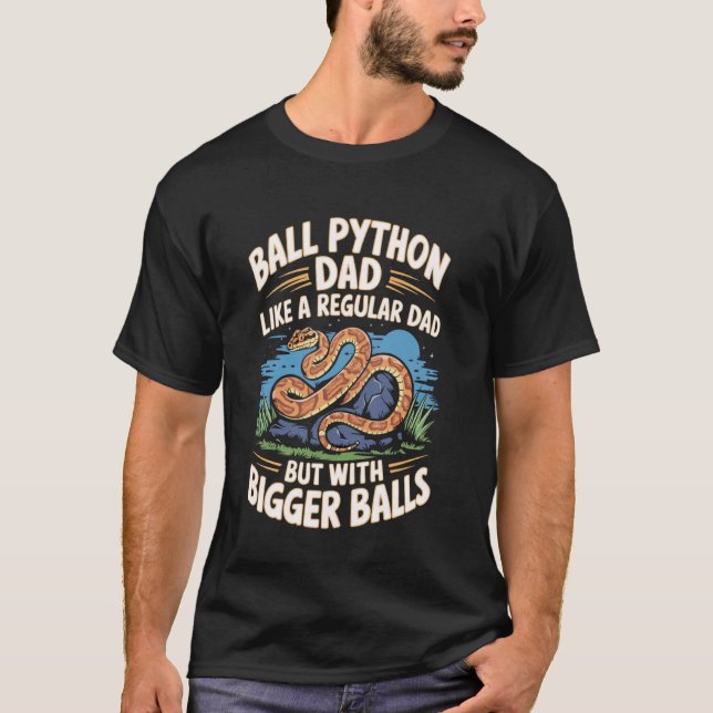 Ball Python Dad Bigger Balls Snake Pet Funny Ball  T-Shirt (Front)