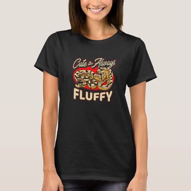 Ball Python For Snake   Not Always Fluffy T-Shirt (Front)