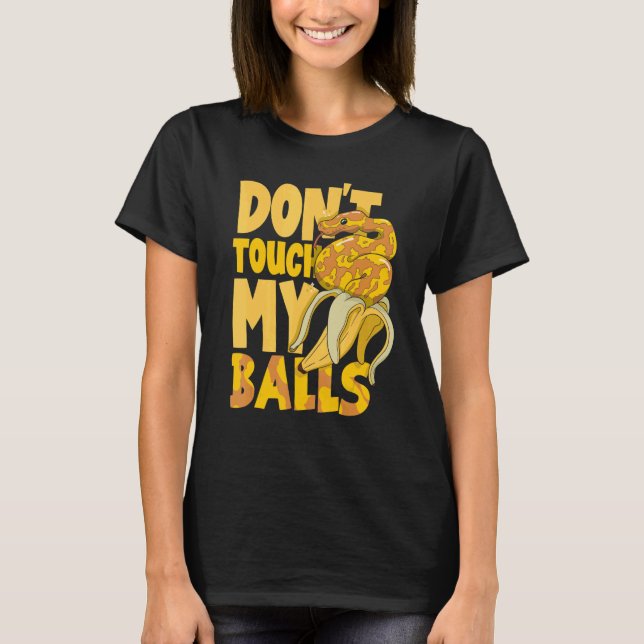 Ball Python Snake   Herpetologist Don't Touch My B T-Shirt (Front)