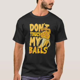 Ball Python Snake Herpetologist Don't Touch My Ba T-Shirt
