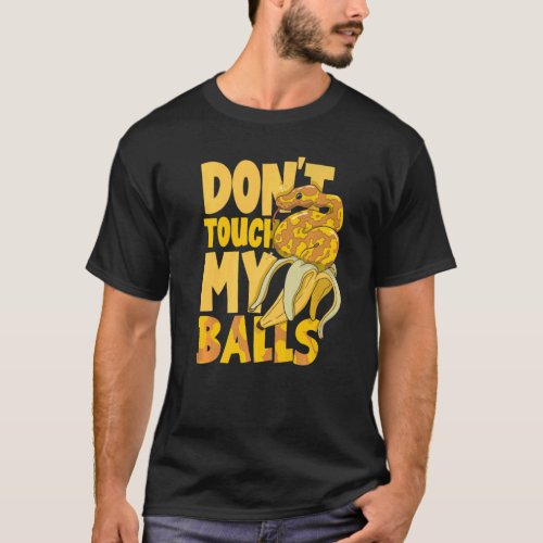 Ball Python Snake  Herpetologist Dont Touch My Ba T_Shirt