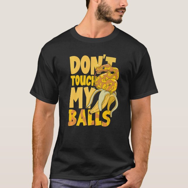 Ball Python Snake  Herpetologist Don't Touch My Ba T-Shirt (Front)