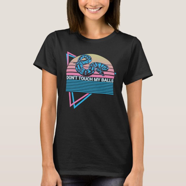 Ball Python Snake Retro Don't Touch My Balls T-Shirt (Front)