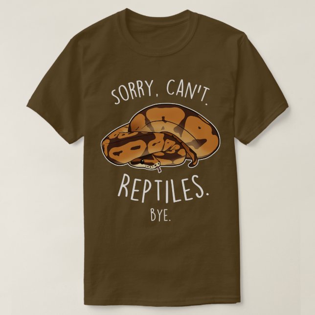 Ball Python Sorry Cant Reptiles Bye T-Shirt (Design Front)