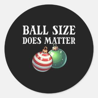 Ball Size Does Funny Men's Raunchy Christmas Gear Classic Round Sticker