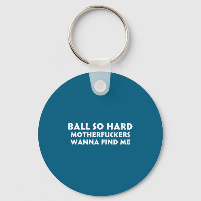 Ball So Hard Motherforers W Find Me Funny Quote  Keychain (Front)