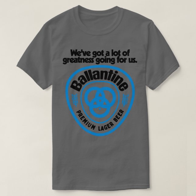 Ballantine Beer Greatness T-Shirt (Design Front)