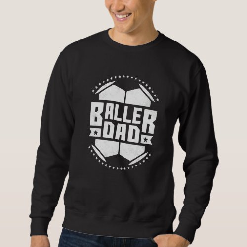 Baller Dad Soccer Fahters Day _1 Sweatshirt