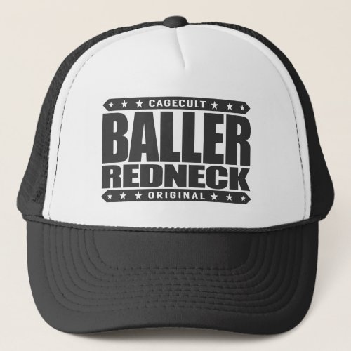 BALLER REDNECK _ Proud Conservative Rodeo Gangster Trucker Hat