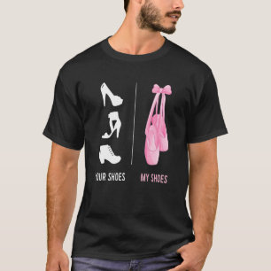   Ballerina  Ballet    Your Shoes My Toe Shoes T-Shirt