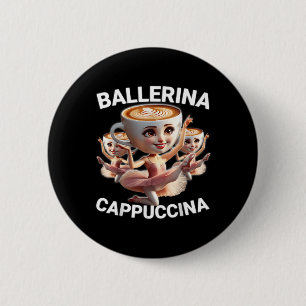 Ballerina Cappuccina Italian Brainrot Meme Funny Button