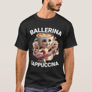 Ballerina Cappuccina Italian Brainrot Meme Funny T-Shirt