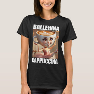 Ballerina Cappuccina - Italian Brainrot Meme T-Shirt