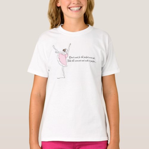 Ballerina Dancer Perfect Moment Motivational Quote T_Shirt