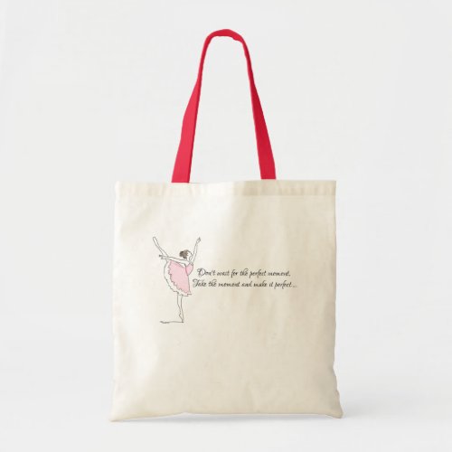 Ballerina Dancer Perfect Moment Motivational Quote Tote Bag