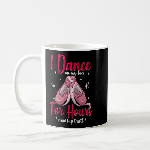 Ballerina Gift I Dance On My Toes For Hours Vintag Coffee Mug