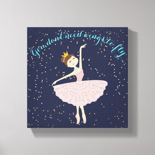 ballerina quote you dont need wings to fly canvas print