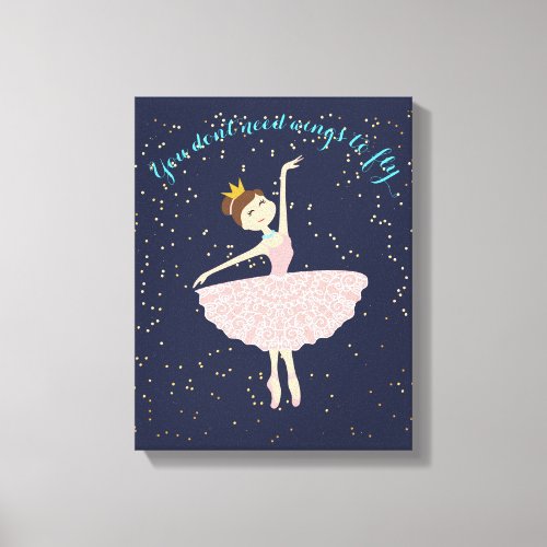 ballerina quote you dont need wings to fly canvas print