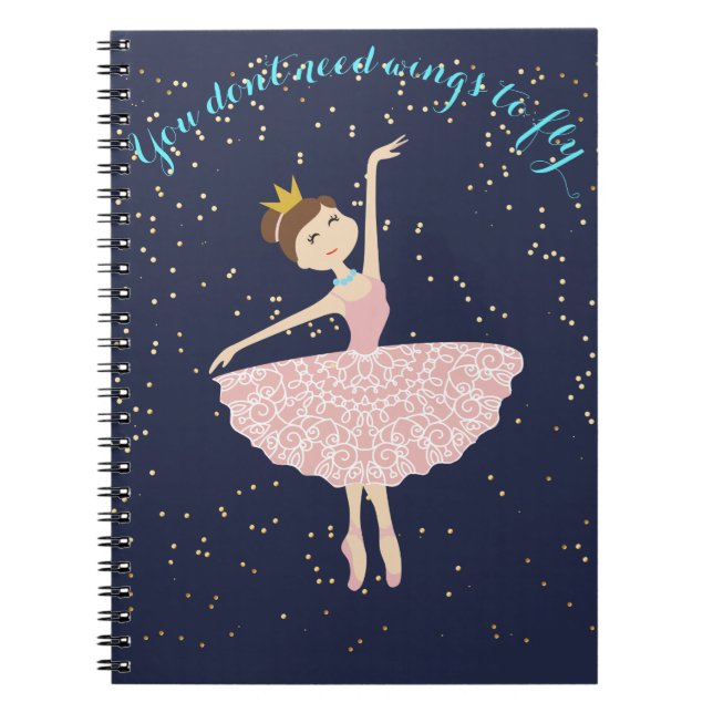 ballerina you dont need wings to fly note book (Front)
