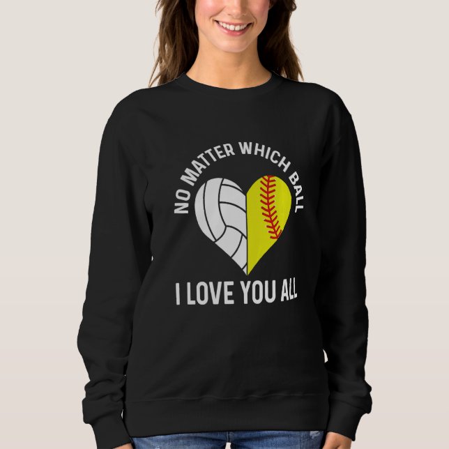 Ballers For A Softball & Volleyball Player Sweatshirt (Front)
