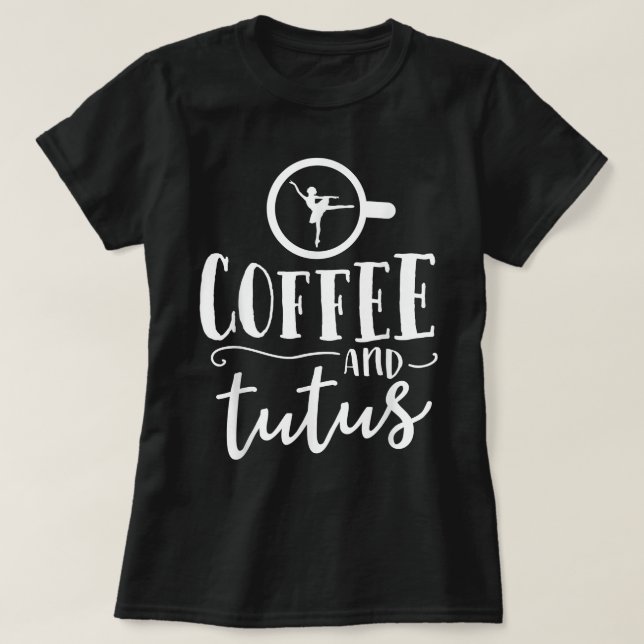 Balles For Women Funny Coffee Tutus Dance Teacher  T-Shirt (Design Front)
