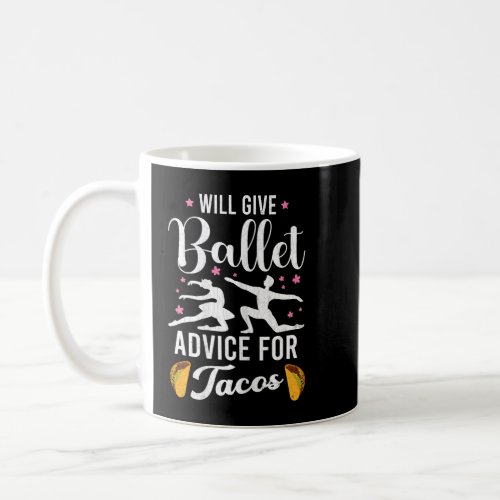 Ballet Advice For Tacos Funny Ballerina Dancer Coffee Mug