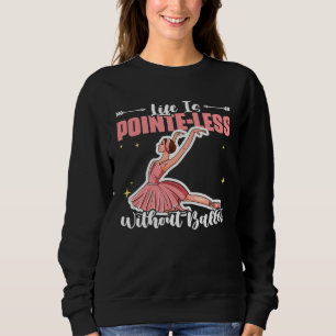 Ballet Ballerina Ballet Dancing Pointe Ballet Danc Sweatshirt