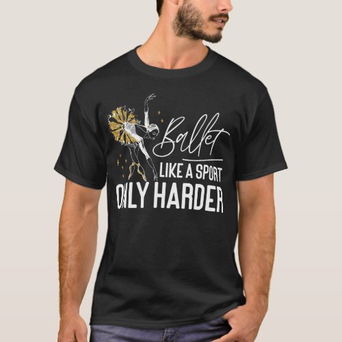 Ballet Ballerina Ballet Like A Sport Only Harder T_Shirt