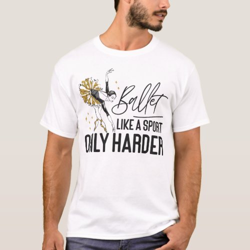 Ballet Ballerina Ballet Like A Sport Only Harder T_Shirt