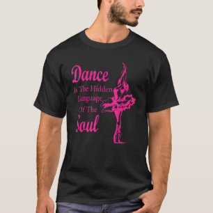 Ballet Ballerina Dance is the hidden language of t T-Shirt