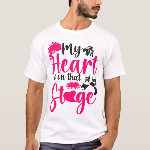 Ballet Ballerina My Heart Is On That Stage Mom T_Shirt