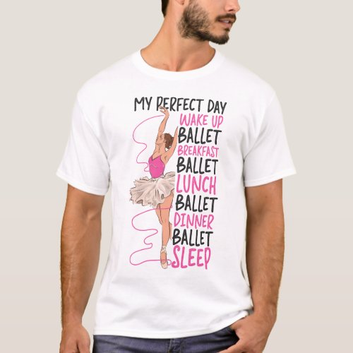 Ballet Ballerina My Perfect Day Wake Up Ballet T_Shirt