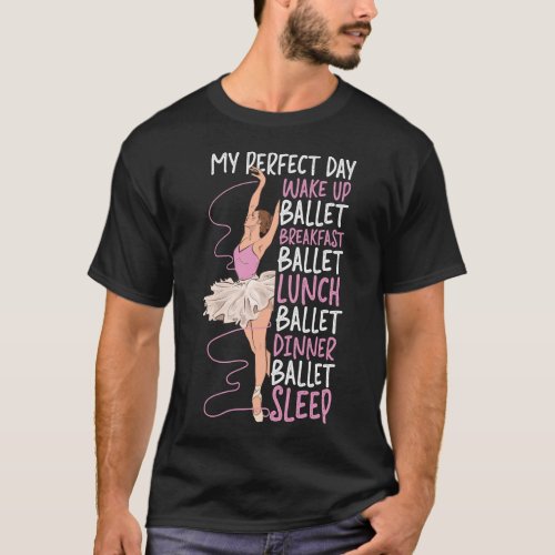 Ballet Ballerina My Perfect Day Wake Up Ballet T_Shirt