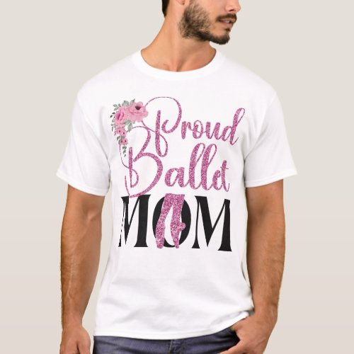 Ballet Ballerina Proud Ballet Mom Mom T_Shirt