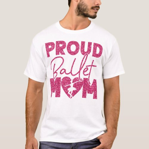 Ballet Ballerina Proud Ballet Mom Mom T_Shirt