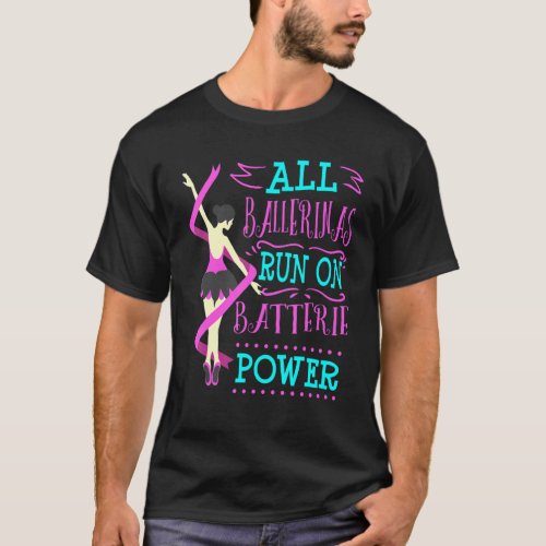 Ballet Ballerina Pun Battery Dance Recital T_Shirt