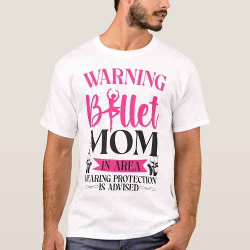 Ballet Ballerina Warning Ballet Mom In Area T_Shirt