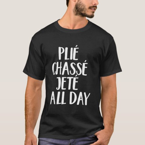 Ballet Barre Plie Chasse Jete All Day Workout T_Shirt