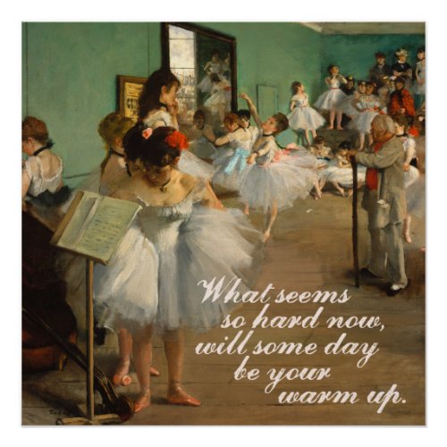 Ballet Class  Edgar Degas  Inspirational Quote Poster