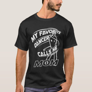 Ballet-Cute Funny My Favorite Dancer Calls Me Mom T-Shirt