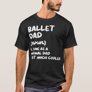 Ballet Dad Definition Dance  T-Shirt